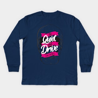 BE QUIET AND DRIVE Kids Long Sleeve T-Shirt